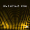 EDM Shorts Vol.2 - Serum