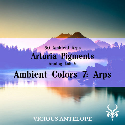Ambient Colors 7: Arps - Pigments Presets